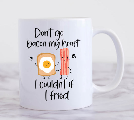 Don't Go Bacon My Heart Mug